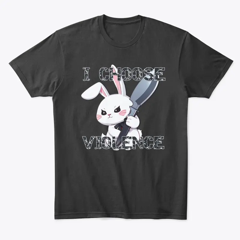 I Choose Violence - Bunny Edition